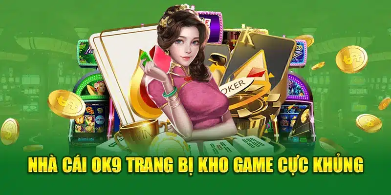 Điểm danh kho game nổi bật của OK9